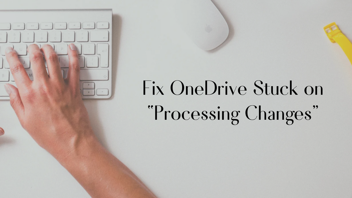 How To Solve OneDrive Stuck on Processing Changes (Windows)