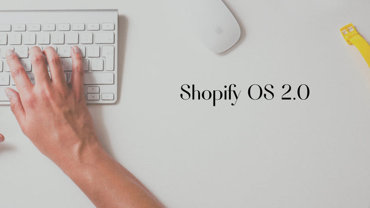 All You Need To Know About Shopify OS 2.0