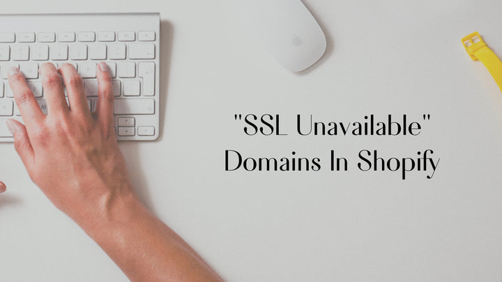 SSL Unavailable After Adding A Domain To Shopify